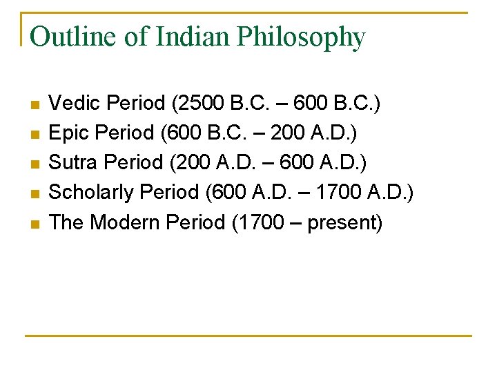 Outline of Indian Philosophy n n n Vedic Period (2500 B. C. – 600