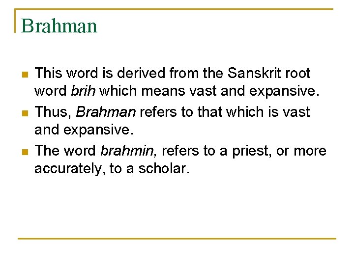 Brahman n This word is derived from the Sanskrit root word brih which means