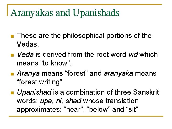 Aranyakas and Upanishads n n These are the philosophical portions of the Vedas. Veda