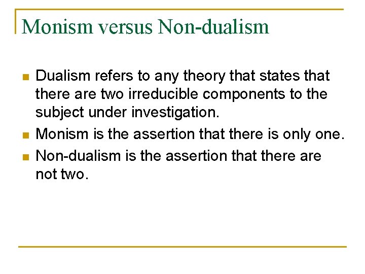 Monism versus Non-dualism n n n Dualism refers to any theory that states that