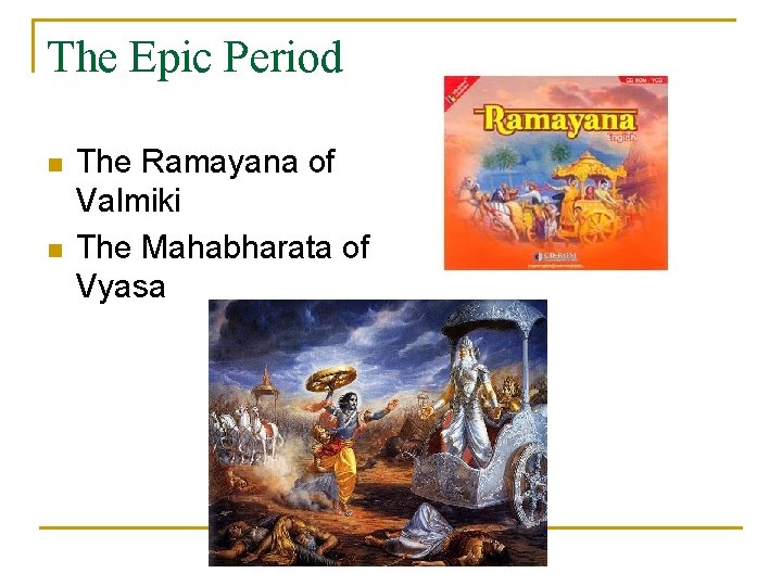 The Epic Period n n The Ramayana of Valmiki The Mahabharata of Vyasa 