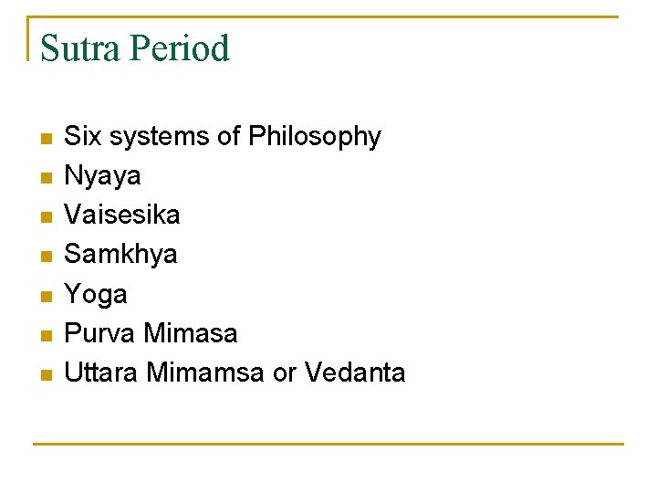 Sutra Period n n n n Six systems of Philosophy Nyaya Vaisesika Samkhya Yoga
