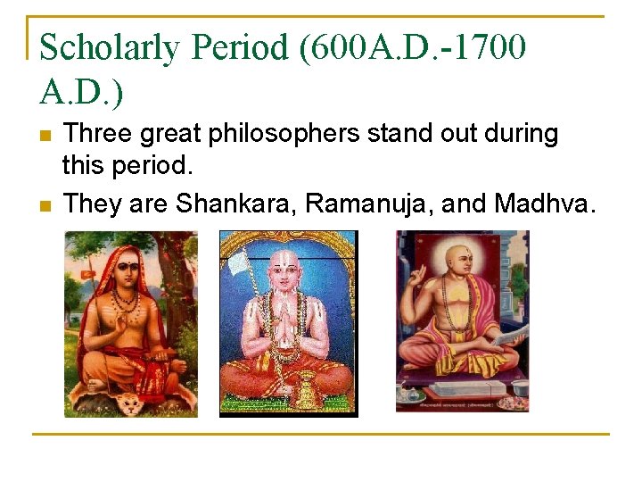Scholarly Period (600 A. D. -1700 A. D. ) n n Three great philosophers