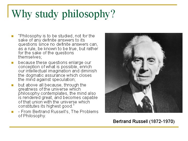 Why study philosophy? n n “Philosophy is to be studied, not for the sake