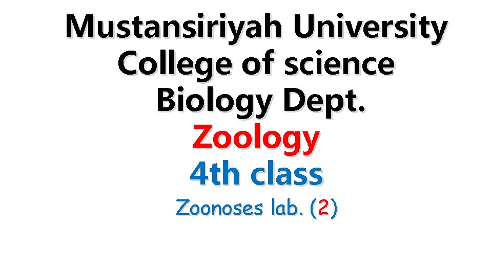 Mustansiriyah University College of science Biology Dept. Zoology 4 th class Zoonoses lab. (2)