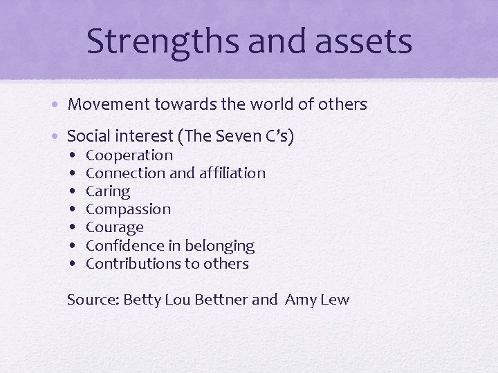 Strengths and assets • Movement towards the world of others • Social interest (The