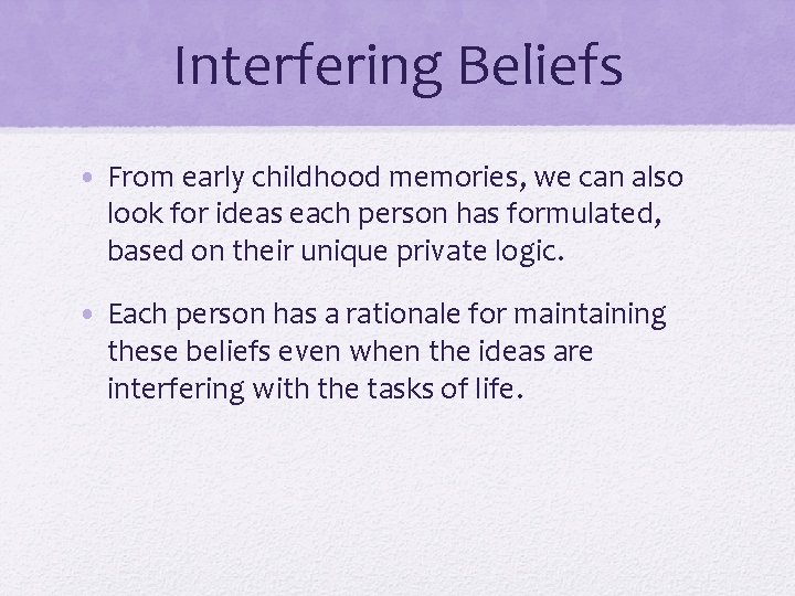 Interfering Beliefs • From early childhood memories, we can also look for ideas each