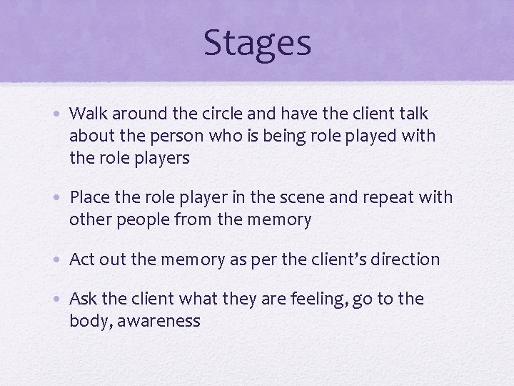 Stages • Walk around the circle and have the client talk about the person