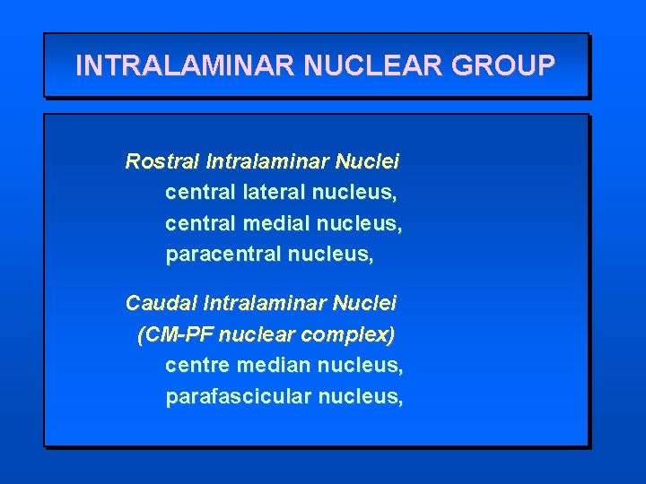 INTRALAMINAR NUCLEAR GROUP Rostral Intralaminar Nuclei central lateral nucleus, central medial nucleus, paracentral nucleus,