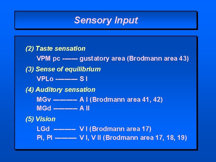 Sensory Input (2) Taste sensation VPM pc ------- gustatory area (Brodmann area 43) (3)