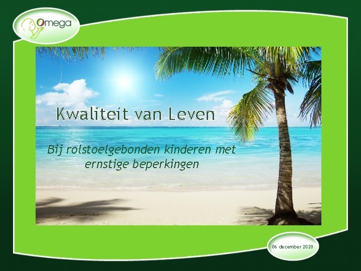 Kwaliteit van Leven Bij rolstoelgebonden kinderen met ernstige beperkingen 06 december 2020 