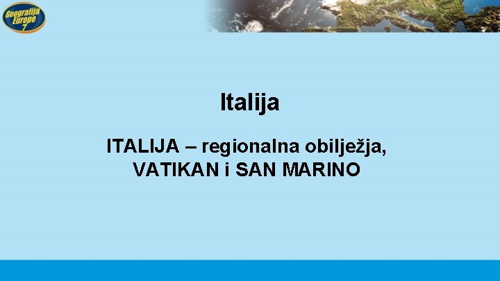 Italija ITALIJA – regionalna obilježja, VATIKAN i SAN MARINO 