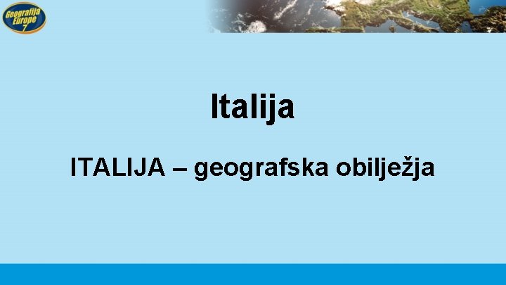 Italija ITALIJA – geografska obilježja 