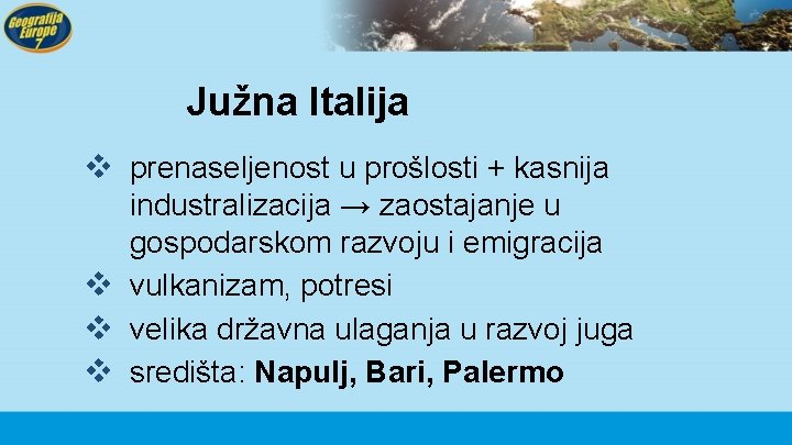 Južna Italija v prenaseljenost u prošlosti + kasnija industralizacija → zaostajanje u gospodarskom razvoju