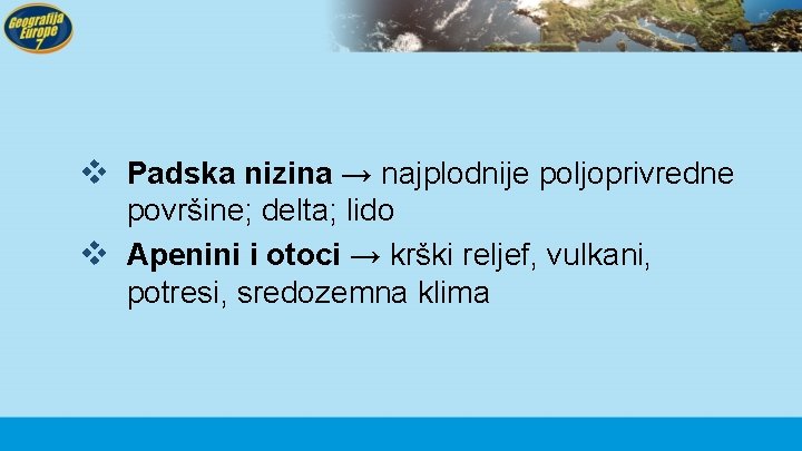 v Padska nizina → najplodnije poljoprivredne površine; delta; lido v Apenini i otoci →