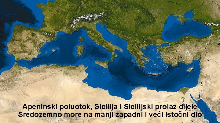 Apeninski poluotok, Sicilija i Sicilijski prolaz dijele Sredozemno more na manji zapadni i veći