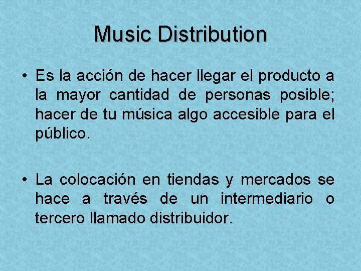 Music Distribution • Es la acción de hacer llegar el producto a la mayor