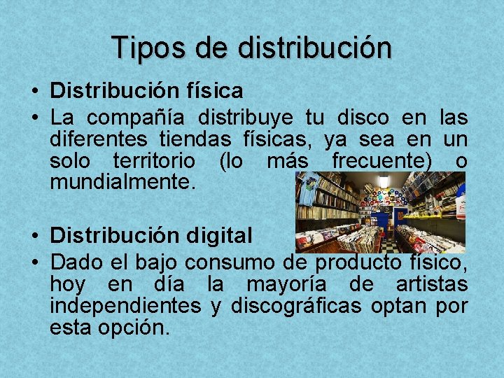 Tipos de distribución • Distribución física • La compañía distribuye tu disco en las