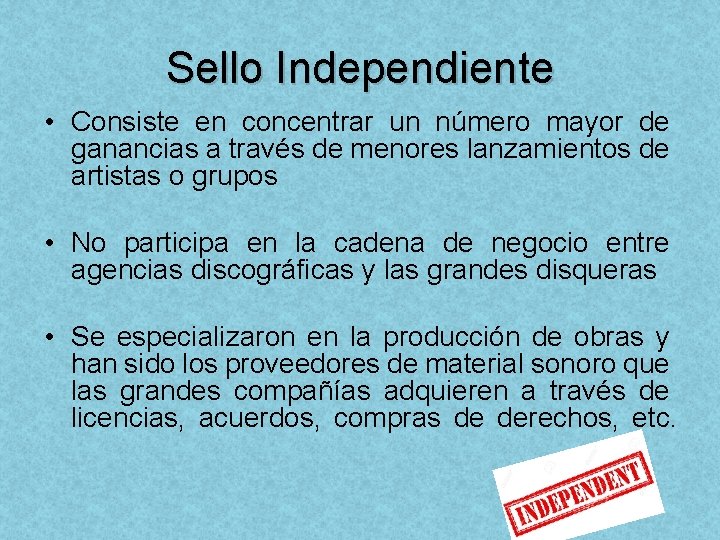 Sello Independiente • Consiste en concentrar un número mayor de ganancias a través de