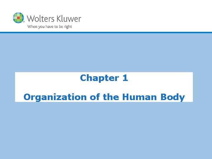 Chapter 1 Organization of the Human Body Copyright © 2015 Wolters Kluwer Health |