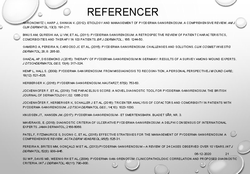 REFERENCER AHRONOWITZ I, HARP J, SHINKAI K. (2012): ETIOLOGY AND MANAGEMENT OF PYODERMA GANGRENOSUM.