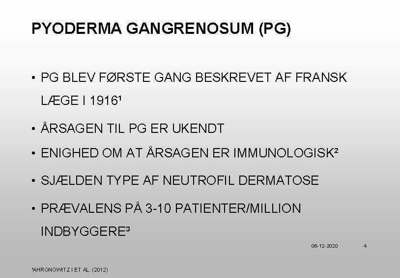 PYODERMA GANGRENOSUM (PG) • PG BLEV FØRSTE GANG BESKREVET AF FRANSK LÆGE I 1916¹