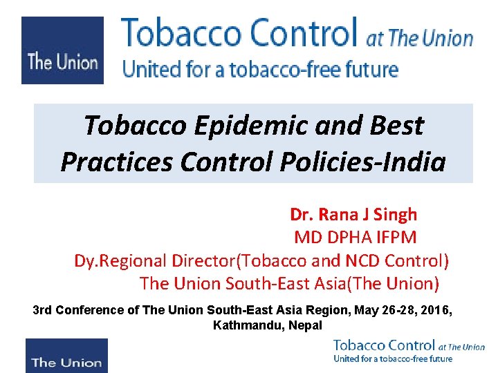 Tobacco Epidemic and Best Practices Control Policies-India Dr. Rana J Singh MD DPHA IFPM