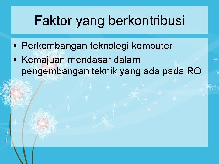 Faktor yang berkontribusi • Perkembangan teknologi komputer • Kemajuan mendasar dalam pengembangan teknik yang