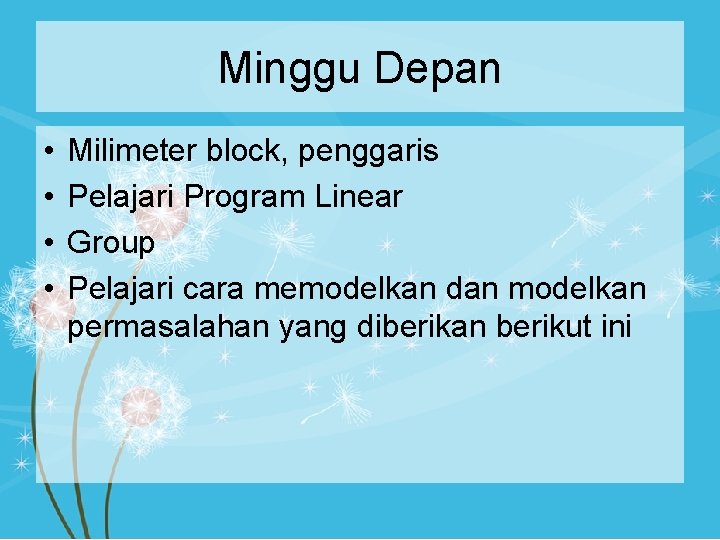Minggu Depan • • Milimeter block, penggaris Pelajari Program Linear Group Pelajari cara memodelkan