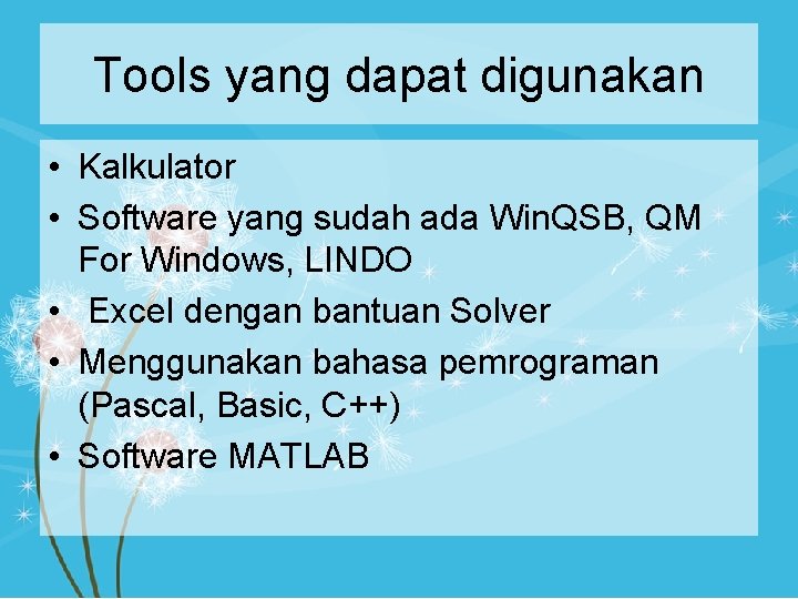 Tools yang dapat digunakan • Kalkulator • Software yang sudah ada Win. QSB, QM