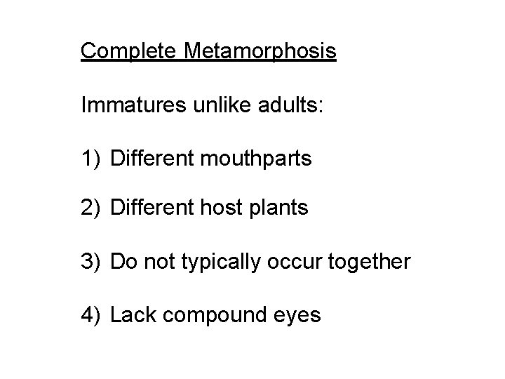 Complete Metamorphosis Immatures unlike adults: 1) Different mouthparts 2) Different host plants 3) Do