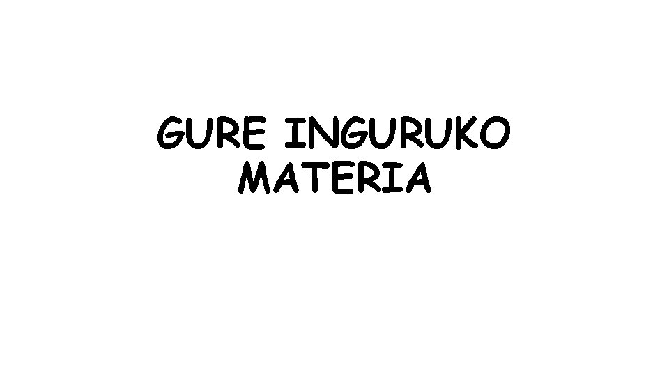 GURE INGURUKO MATERIA 