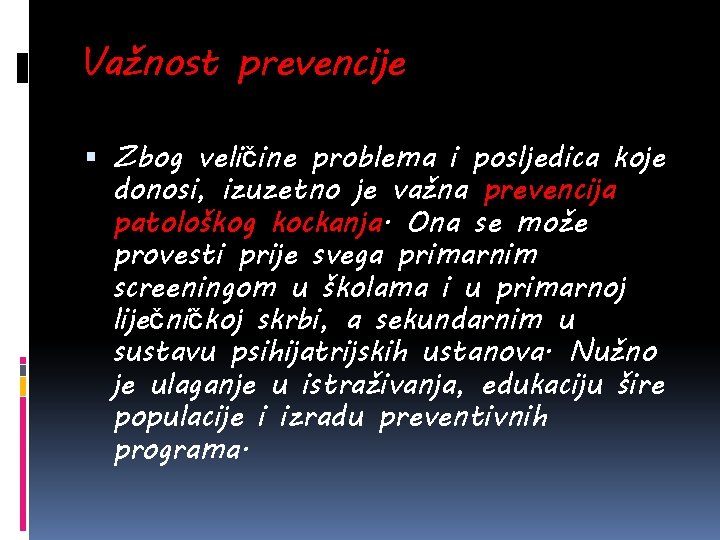 Važnost prevencije Zbog veličine problema i posljedica koje donosi, izuzetno je važna prevencija patološkog