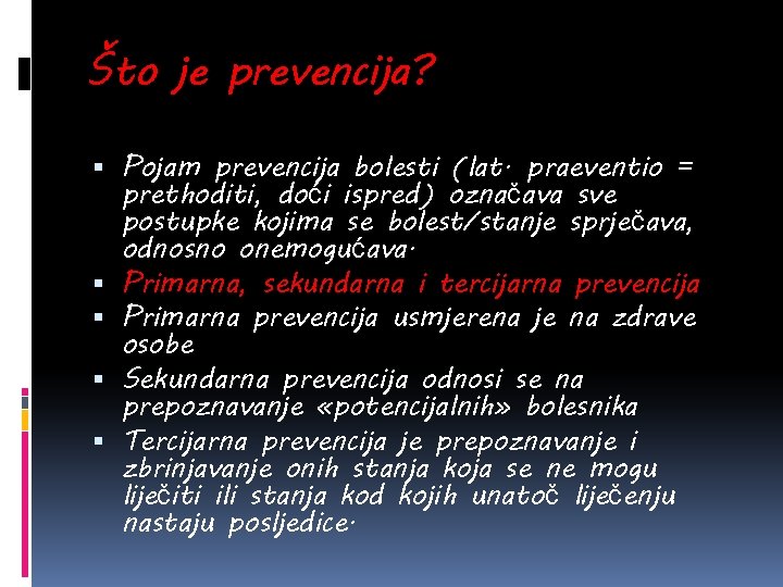 Što je prevencija? Pojam prevencija bolesti (lat. praeventio = prethoditi, doći ispred) označava sve