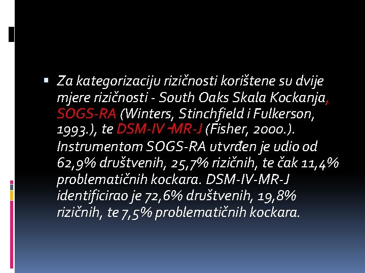  Za kategorizaciju rizičnosti korištene su dvije mjere rizičnosti - South Oaks Skala Kockanja,