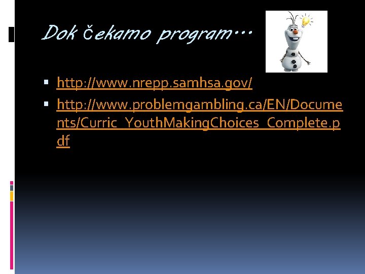 Dok čekamo program. . . http: //www. nrepp. samhsa. gov/ http: //www. problemgambling. ca/EN/Docume