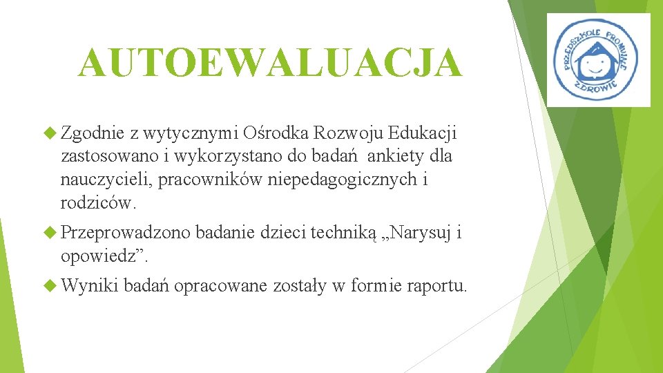 AUTOEWALUACJA Zgodnie z wytycznymi Ośrodka Rozwoju Edukacji zastosowano i wykorzystano do badań ankiety dla