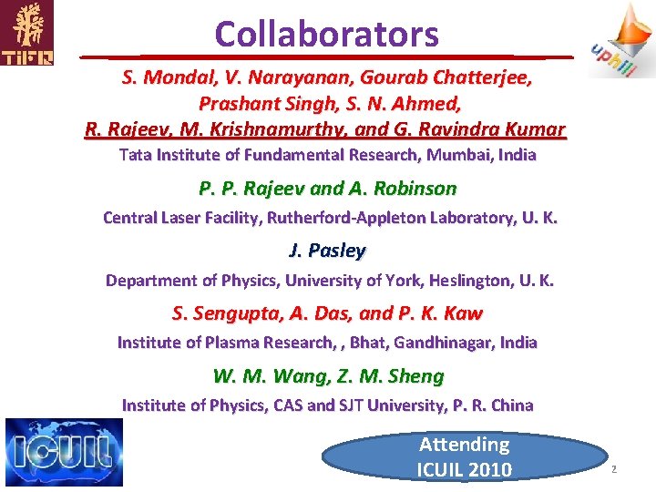 Collaborators S. Mondal, V. Narayanan, Gourab Chatterjee, Prashant Singh, S. N. Ahmed, R. Rajeev,