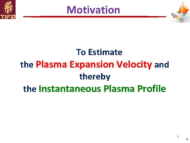 Motivation To Estimate the Plasma Expansion Velocity and thereby the Instantaneous Plasma Profile 6