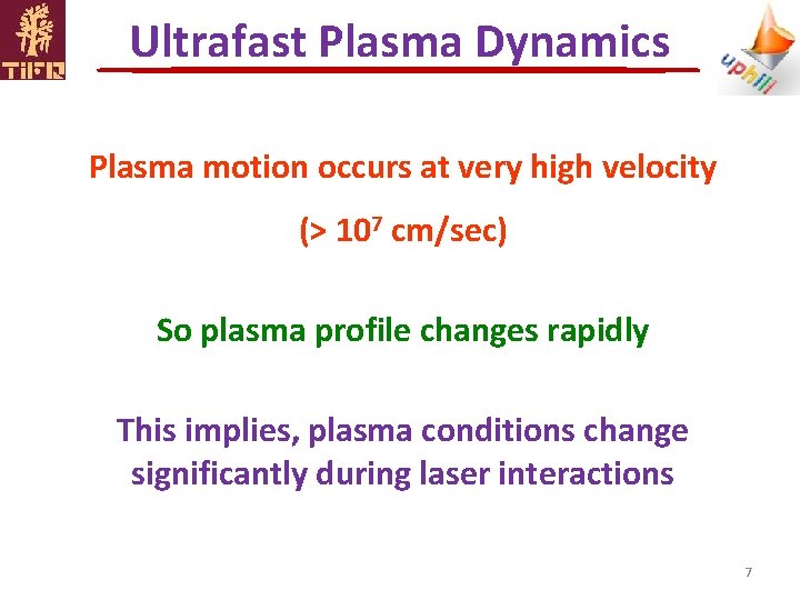 Ultrafast Plasma Dynamics Plasma motion occurs at very high velocity (> 107 cm/sec) So