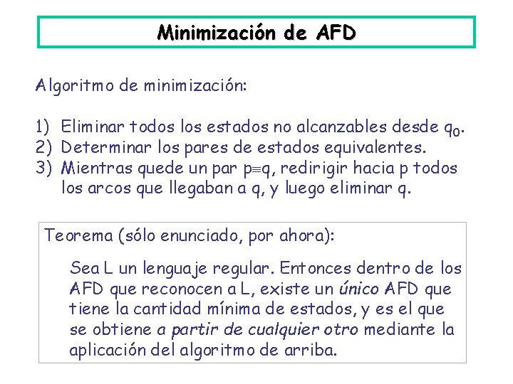 Minimización de AFD Algoritmo de minimización: 1) Eliminar todos los estados no alcanzables desde