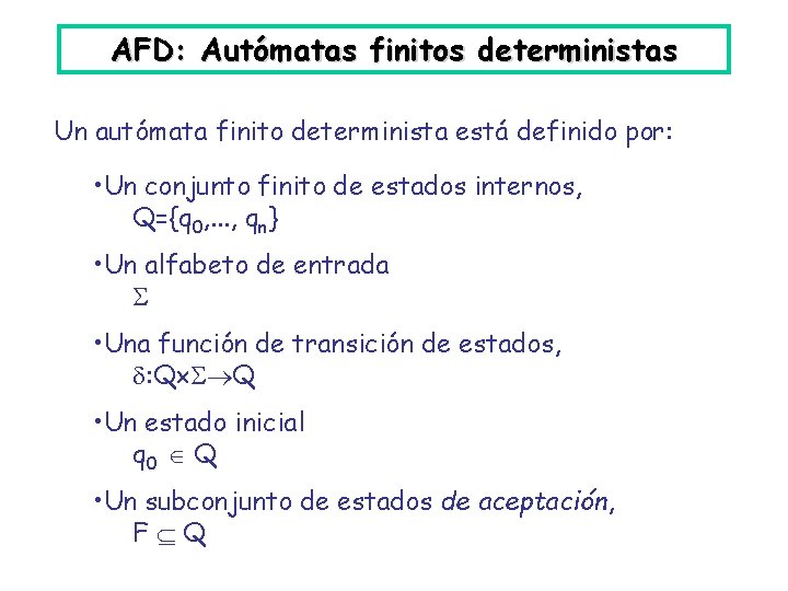 AFD: Autómatas finitos deterministas Un autómata finito determinista está definido por: • Un conjunto