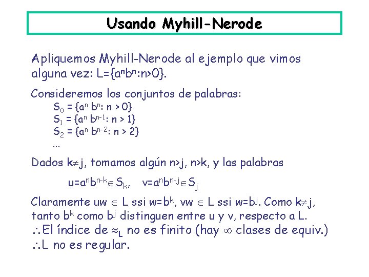 Usando Myhill-Nerode Apliquemos Myhill-Nerode al ejemplo que vimos alguna vez: L={anbn: n>0}. Consideremos los