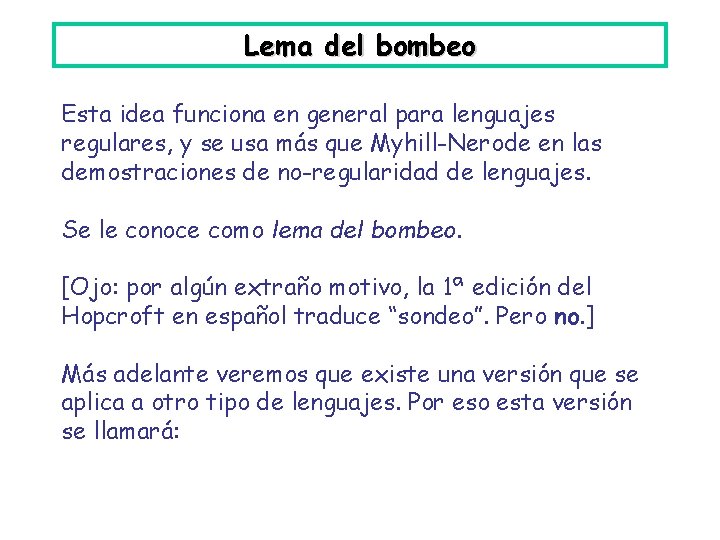 Lema del bombeo Esta idea funciona en general para lenguajes regulares, y se usa