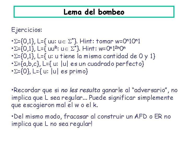 Lema del bombeo Ejercicios: • ={0, 1}, L={ uu: u *}. Hint: tomar w=0