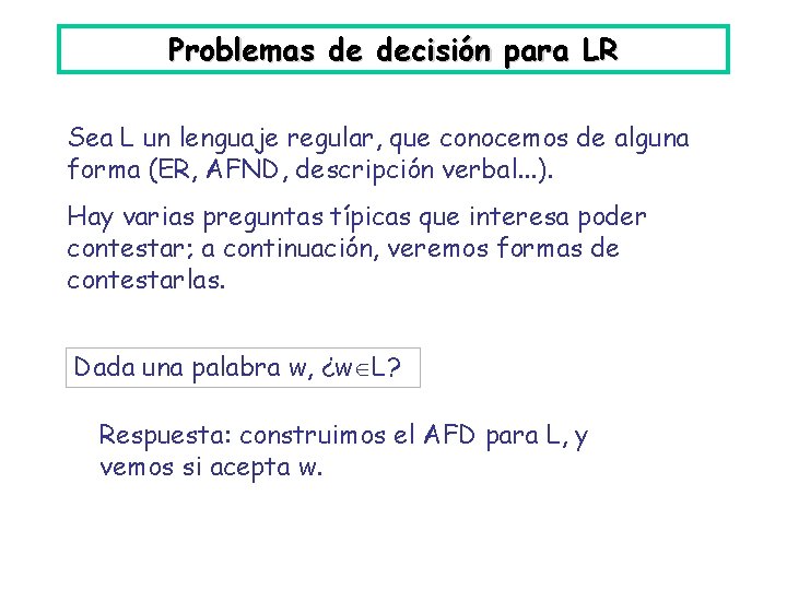 Problemas de decisión para LR Sea L un lenguaje regular, que conocemos de alguna