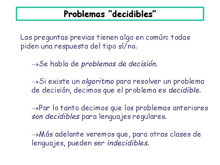 Problemas “decidibles” Las preguntas previas tienen algo en común: todas piden una respuesta del