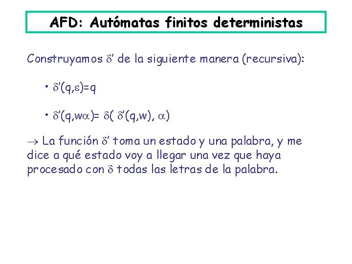 AFD: Autómatas finitos deterministas Construyamos ’ de la siguiente manera (recursiva): • ’(q, )=q