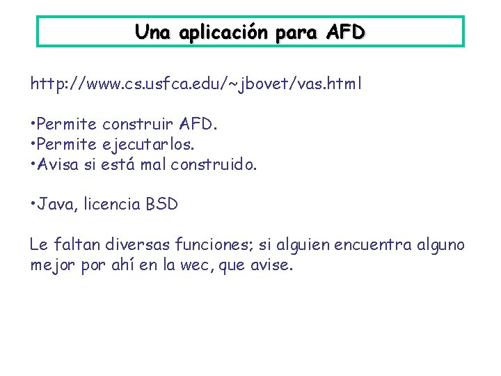 Una aplicación para AFD http: //www. cs. usfca. edu/~jbovet/vas. html • Permite construir AFD.