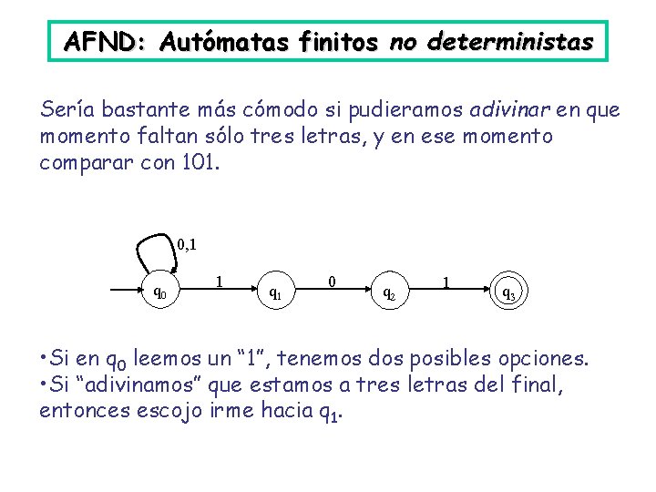 AFND: Autómatas finitos no deterministas Sería bastante más cómodo si pudieramos adivinar en que